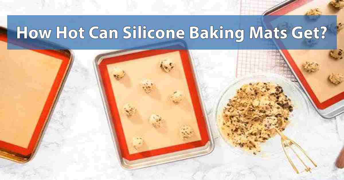 How Hot can Silicone Baking Mats Get