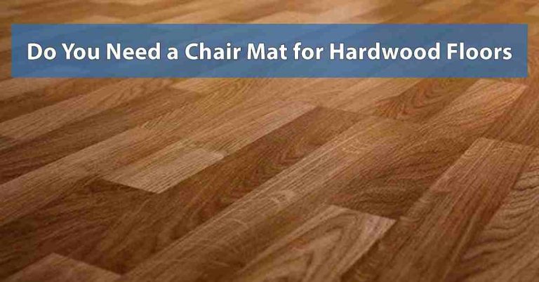 Do You Need a Chair Mat for Hardwood Floors?