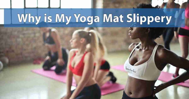 Why is My Yoga Mat Slippery?