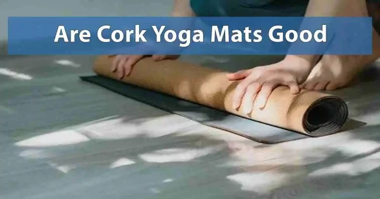 Are Cork Yoga Mats Good?